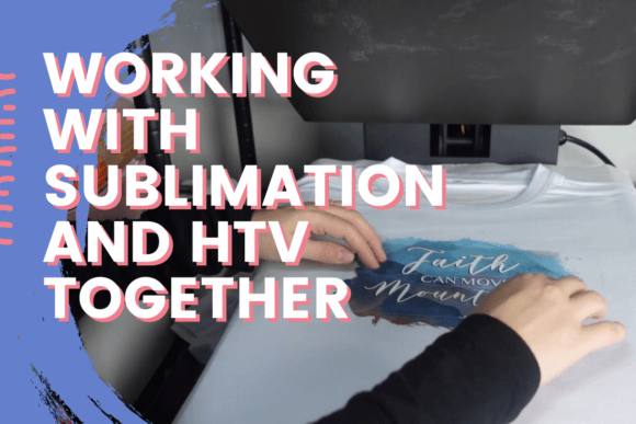 Download Working with Sublimation and HTV Together - Premium Resources